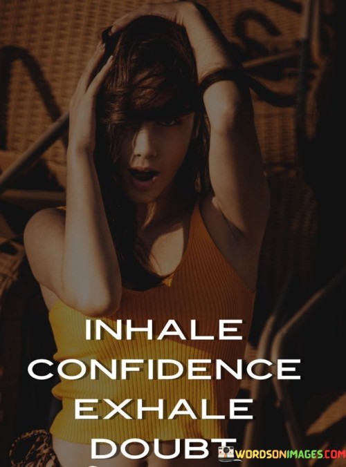 Inhale Confidence Echale Doubt Quotes