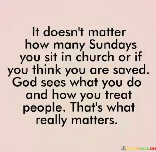 It Doesn't Matter How Many Sundays You Sit In Church Or If You Think Quotes