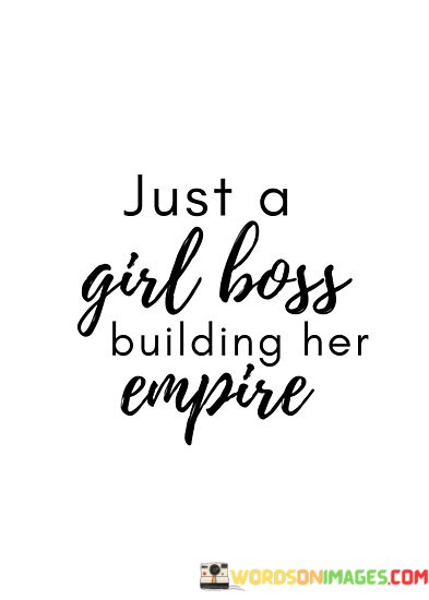 Just-A-Girls-Boss-Building-Her-Empire-Quotes.jpeg