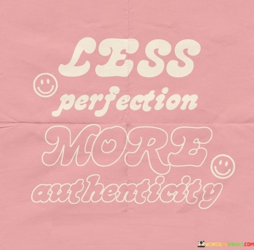 Less Perfection More Authenticity Quotes