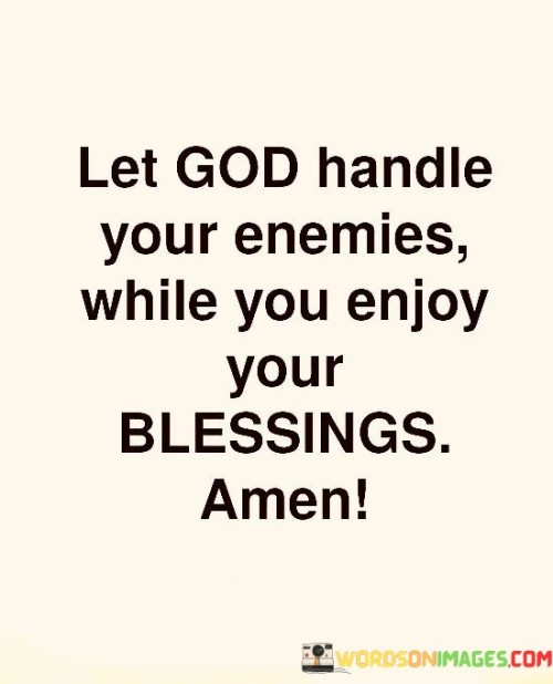 Let God Handle Your Enemies While You Enjoy Your Blessings Quotes