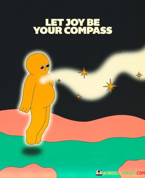 Let Joy Be Your Compass Quotes