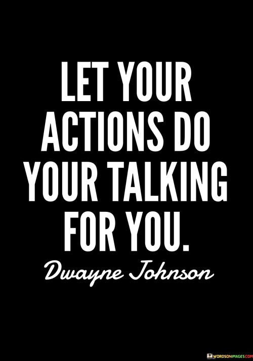 Let Your Actions Do Your Talking For You Quotes