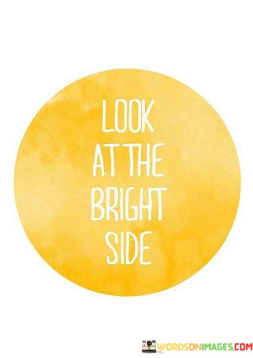 Look At The Bright Side Quotes