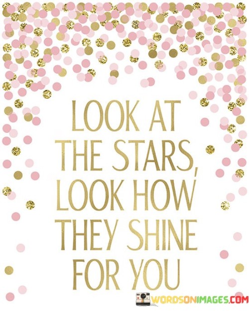 Look-At-The-Stars-Look-How-They-Shine-For-You-Quotes