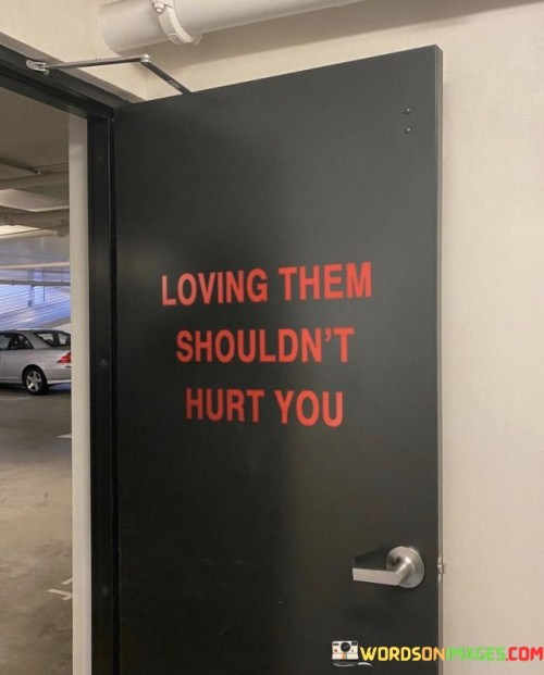 Loving Them Shouldn't Hurt You Quotes