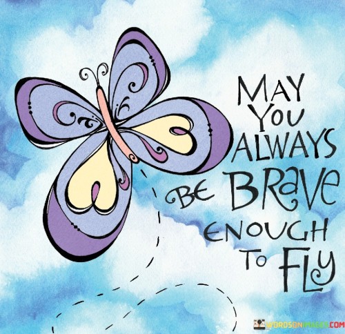 May-You-Always-Br-Brave-Enough-To-Fly-Quotes.jpeg