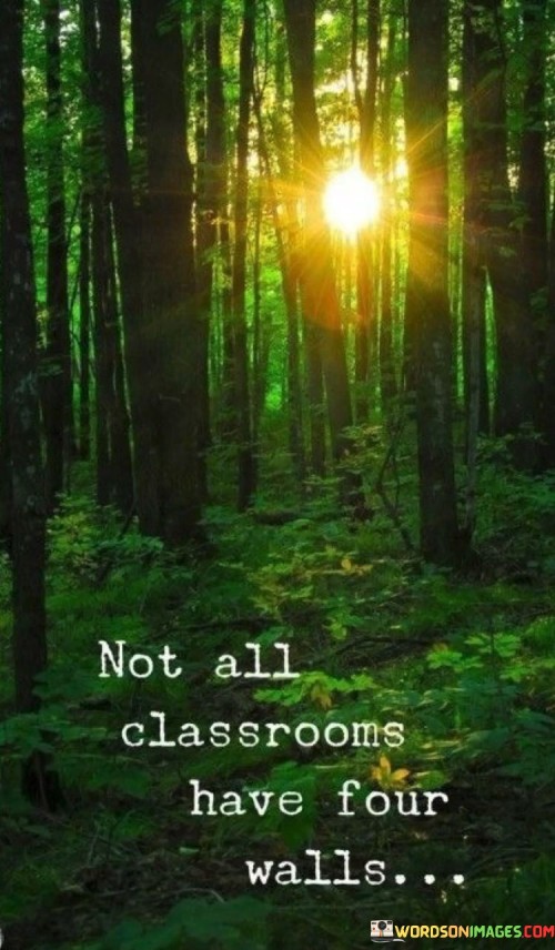 Not All Classrooms Have Four Walls Quotes