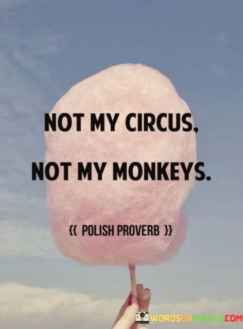 Not My Circus Not My Monkeys Quotes