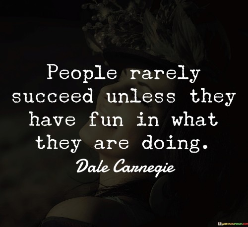 People-Rarely-Succeed-Unless-They-Have-Fun-In-What-Quotes-Quotes.jpeg