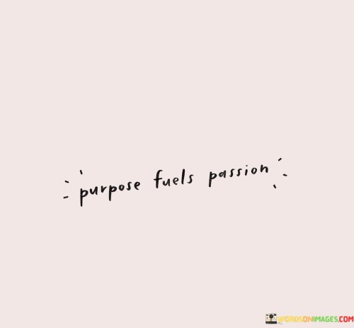 Purpose-Fuels-Passion-Quotes.jpeg