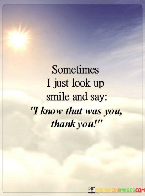 Sometimes I Just Look Up Smile And Say I Know That Was You Quotes