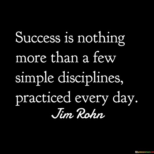 Success-Is-Nothing-More-Than-A-Few-Simple-Disciplines-Quotes-Quotes.jpeg