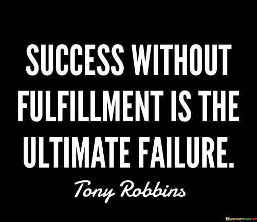 Success-Without-Fulfilment-Is-The-Ultimate-Failure-Quotes.jpeg