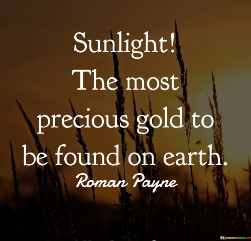 Sunlight The Most Precious Gold To Be Found On Earth Quotes