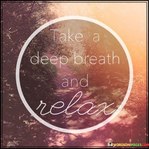 Take A Deep Breath And Relax Quotes