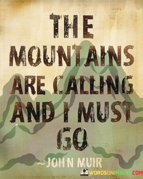 The Mountains Are Calling And I Must Go ` Quotes