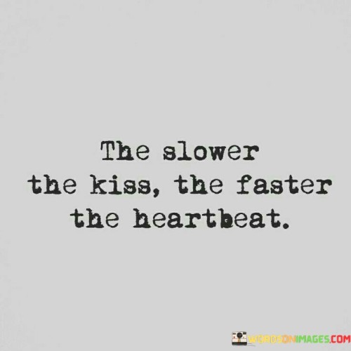 The-Slower-The-Kiss-The-Faster-The-Heartbeat-Quotes.jpeg