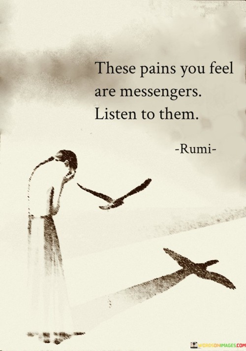 These-Pains-You-Feel-Are-Messengers-Listen-To-Them-Quotes.jpeg