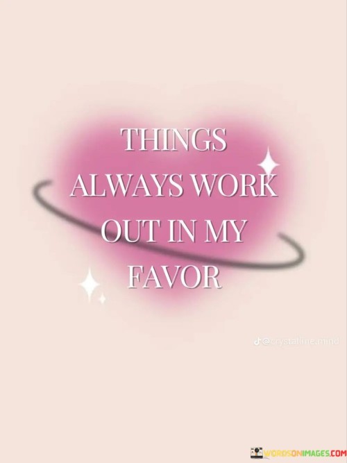 Things Always Work Out In My Favor Quotes