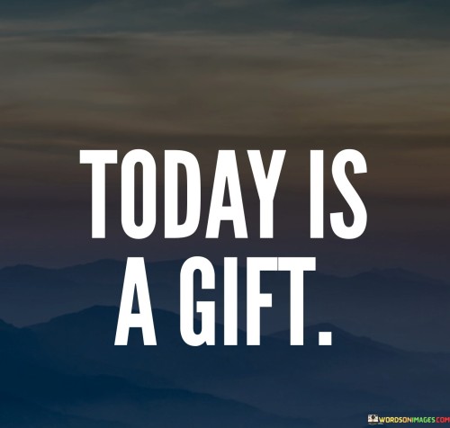 Today Is A Gift Quotes