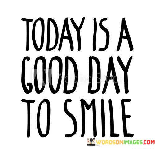 Today-Is-A-Good-Day-To-Smile-Quotes.jpeg