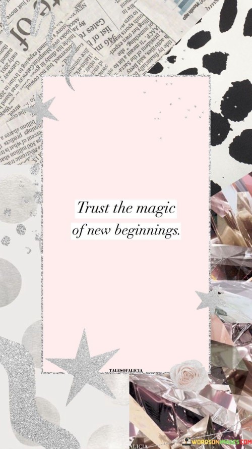 Trust The Magic Of New Beginnings Quotes