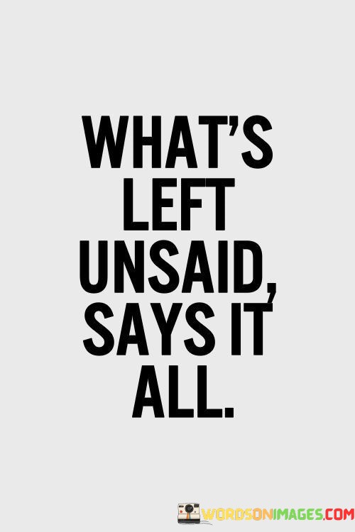 Whats-Left-Unsaid-Says-It-All-Quotes.jpeg