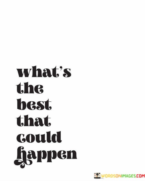 What's The Best That Could Happen Quotes