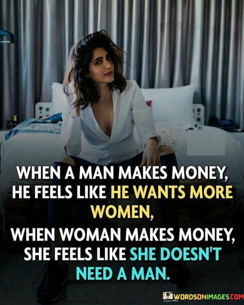 When-A-Man-Makes-Money-He-Feels-Like-He-Wants-More-Woman-Quotes.jpeg
