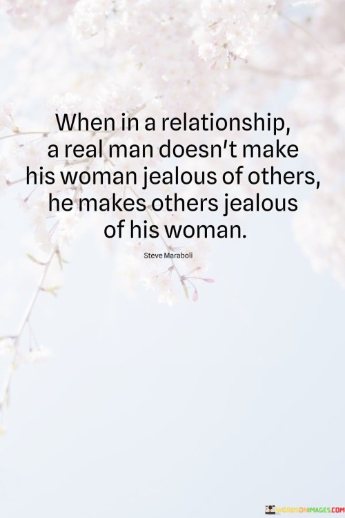 When In A Relationship A Real Man Doesn't Make His Woman Jealous Of Others Quotes