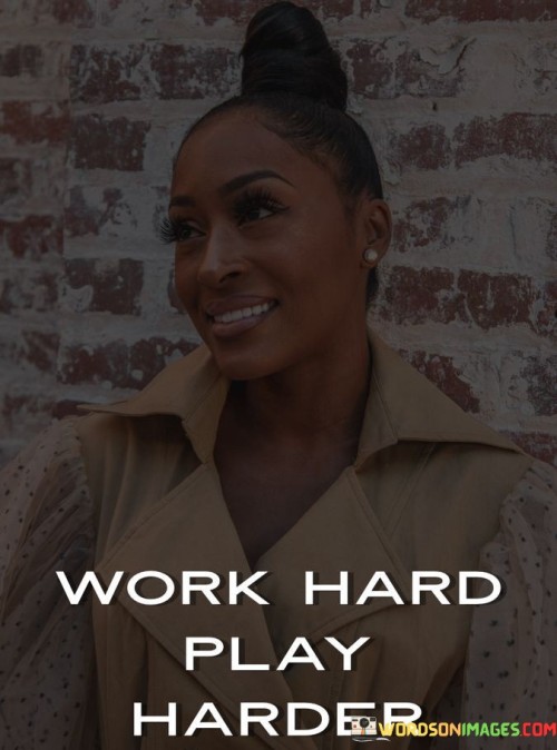 Work Hard Play Harder Quotes