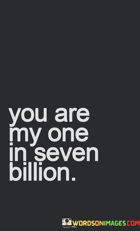 You-Are-My-One-In-Seven-Billion-Quotes.jpeg