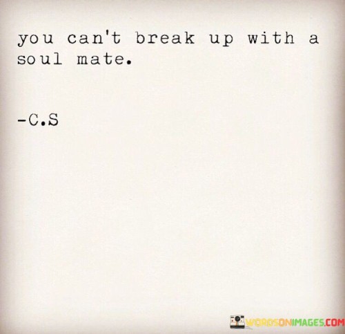You-Cant-Break-Up-With-A-Soul-Mate-Quotes.jpeg