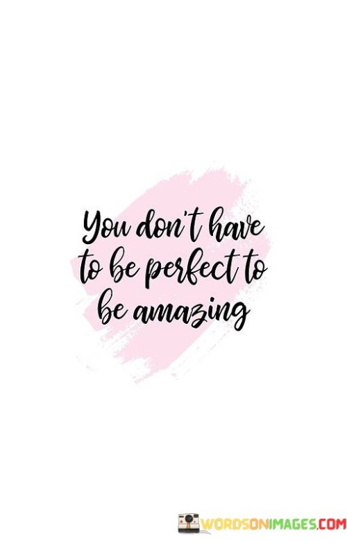 You-Dont-Have-To-Be-Perfect-To-Be-Amazing-Quotes.jpeg