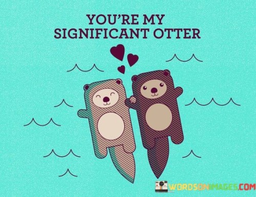 You're My Significant Other Quotes