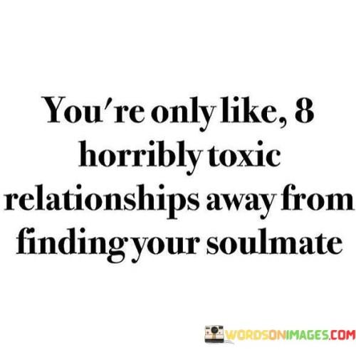 You're Only Like 8 Horribly Toxic Relationships Away From Finding Quotes