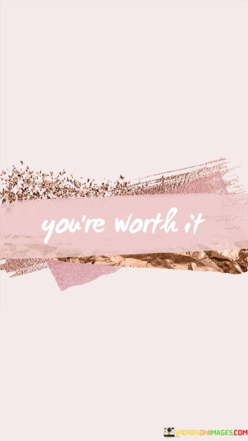 You're Worth It Quotes