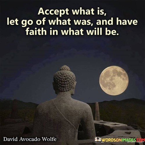 Accept What Is Let Go Of What Was And Have Faith In What Quotes