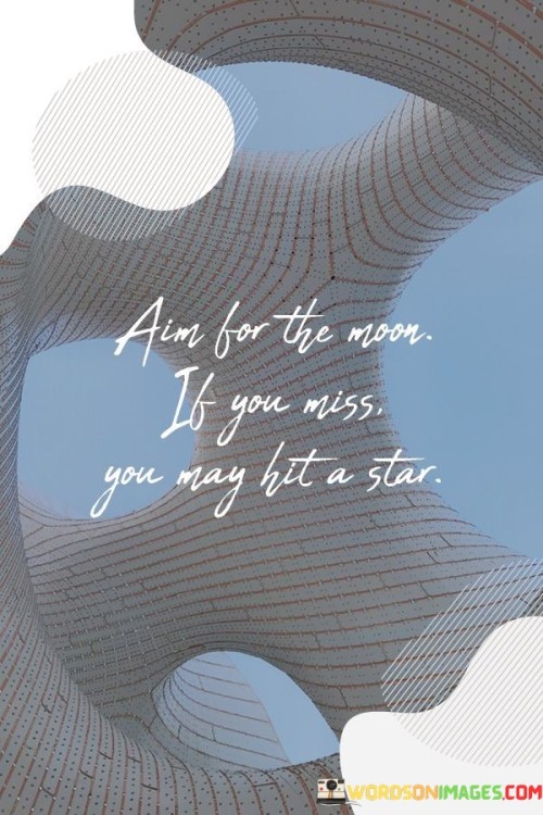 Aim For The Moon If You Miss You May Quotes
