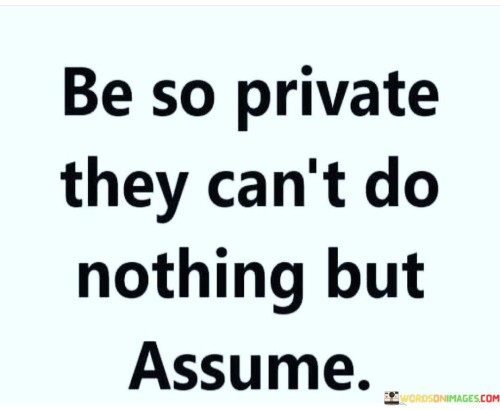 Be So Private They Can't Do Nothing But Quotes