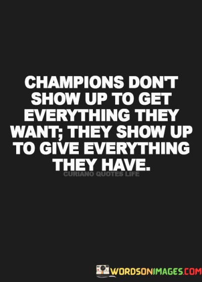Champions Don't Show Up To Get Everything They Wan't They Quotes