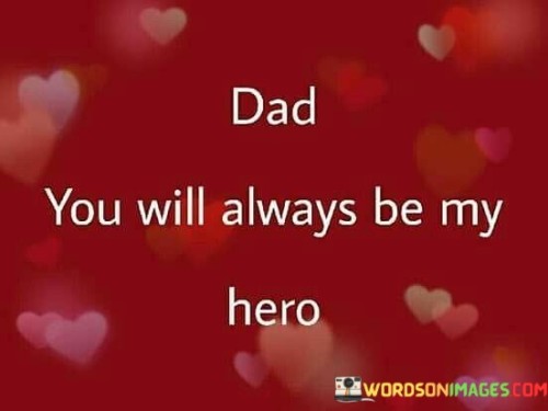 Dad You Will Always Be My Hero Quotes