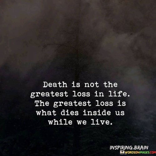 Death-Is-Not-The-Greatest-Loss-In-Life-Quotes.jpeg