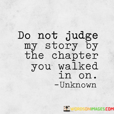 Do Not Judge My Story By The Chapter You Walked In On Quotes