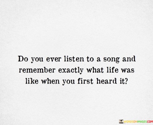 Do-You-Ever-Listen-To-A-Song-And-Remember-Quotes17c5c67ac8dda9e5.jpeg