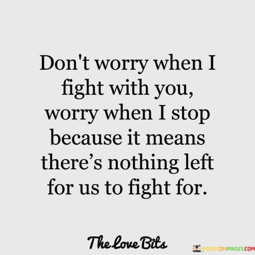 Dont-Worry-When-I-Fight-With-You-Quotes1d06a5783575147a.jpeg