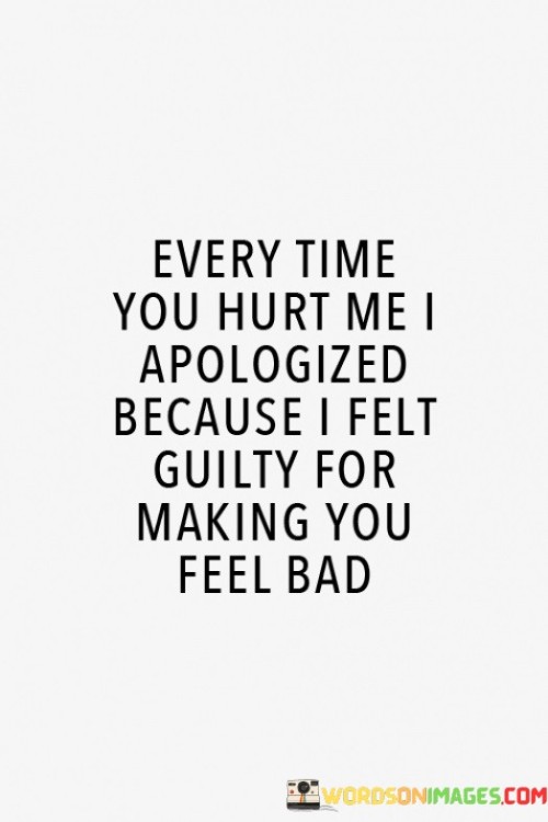 Every-Time-You-Hurt-Me-I-Apologized-Because-Quotesdc28b738c13b619b.jpeg