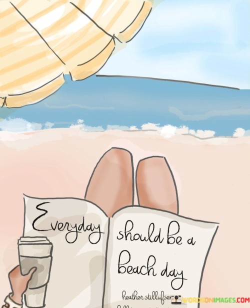 Everything Should Be A Beach Day Quotes