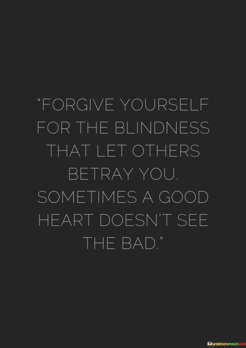 Forgive-Yourself-For-The-Blindness-That-Quotes.jpeg